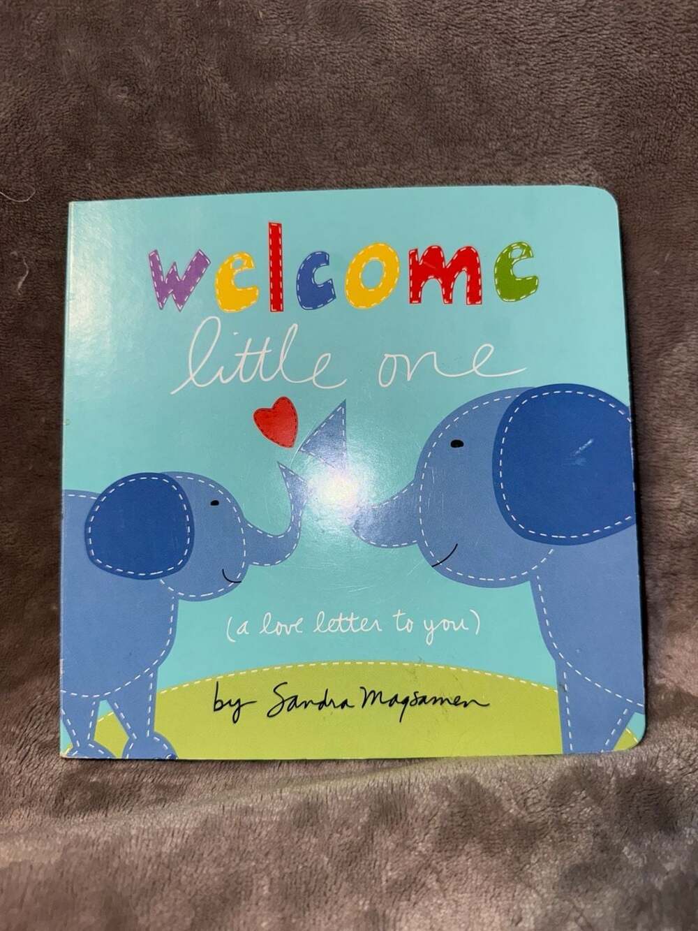 Welcome Little One (A Love Letter To You) Board Book by Sandra Magsamen